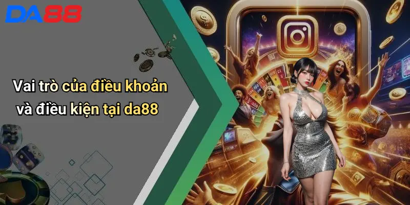 Điều Khoản Và Điều Kiện Vai trò của điều khoản và điều kiện tại da88